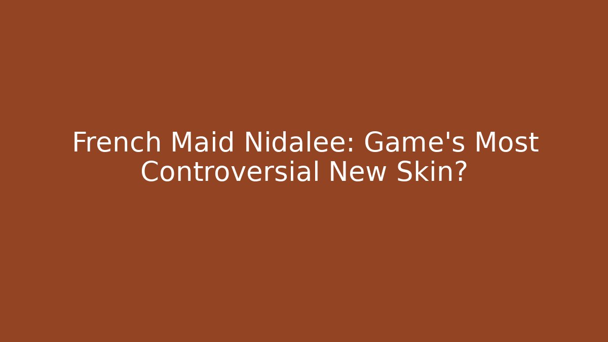 French Maid Nidalee: Game's Most Controversial New Skin?