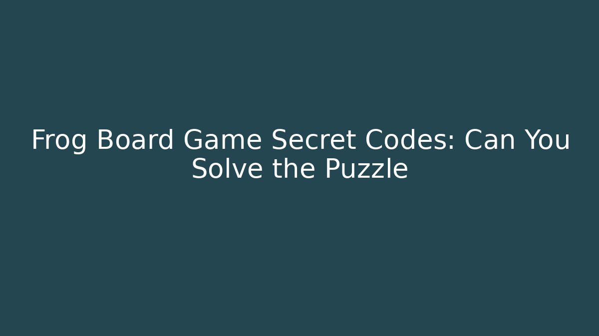 Frog Board Game Secret Codes: Can You Solve the Puzzle