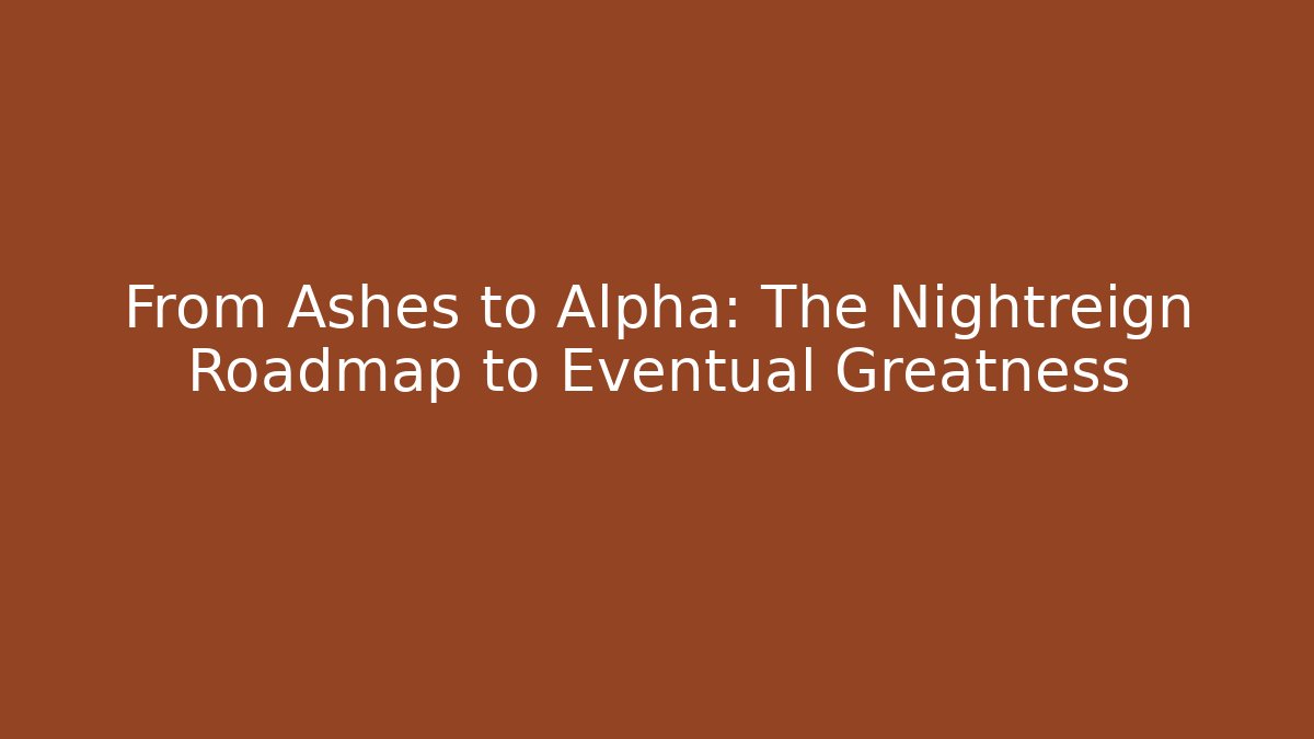 From Ashes to Alpha: The Nightreign Roadmap to Eventual Greatness