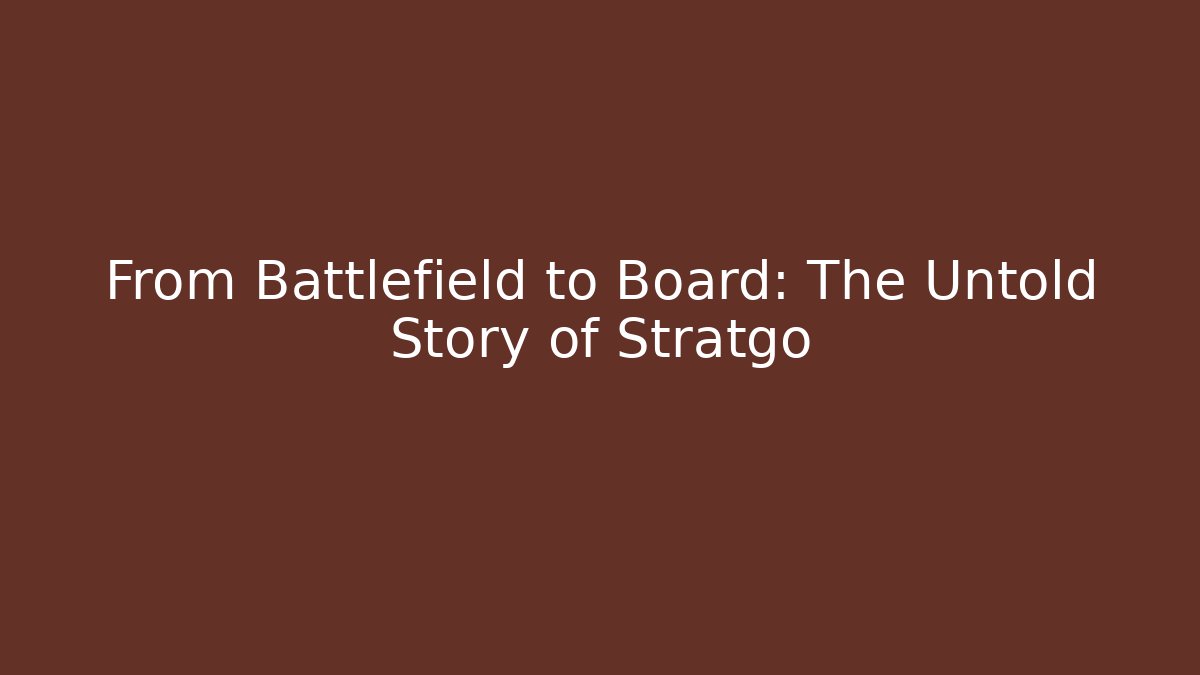 From Battlefield to Board: The Untold Story of Stratgo