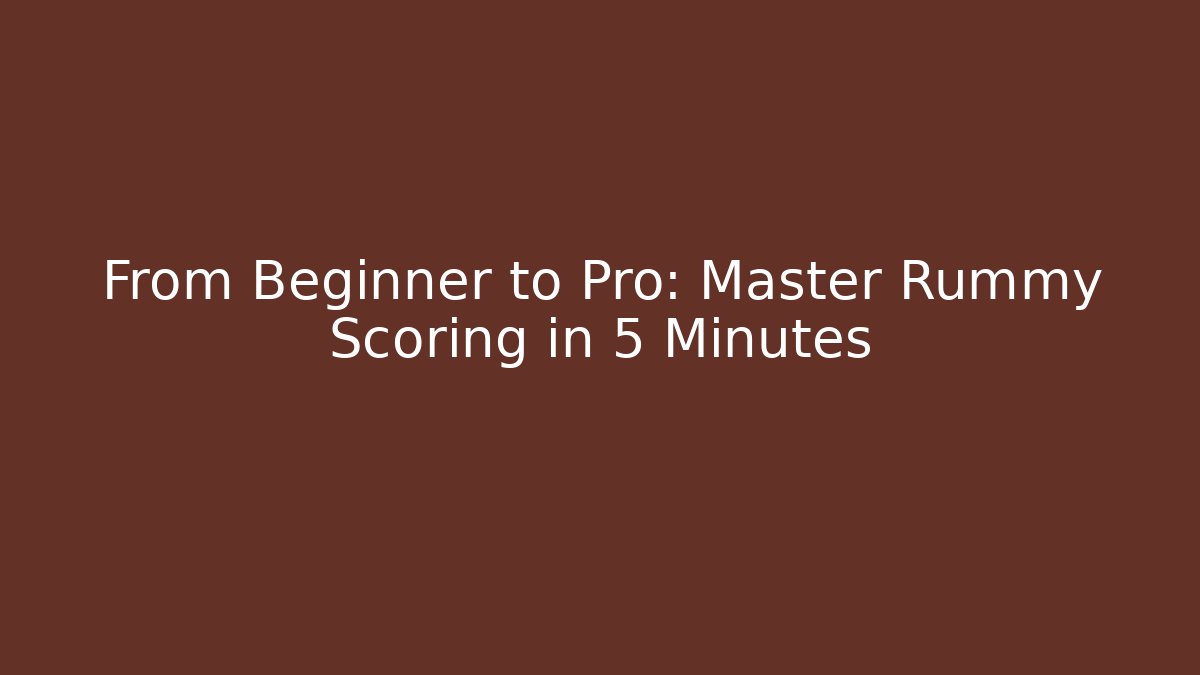 From Beginner to Pro: Master Rummy Scoring in 5 Minutes