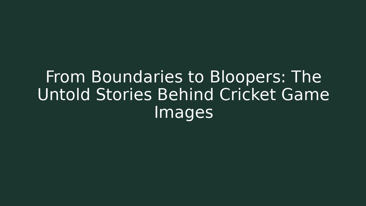 From Boundaries to Bloopers: The Untold Stories Behind Cricket Game Images
