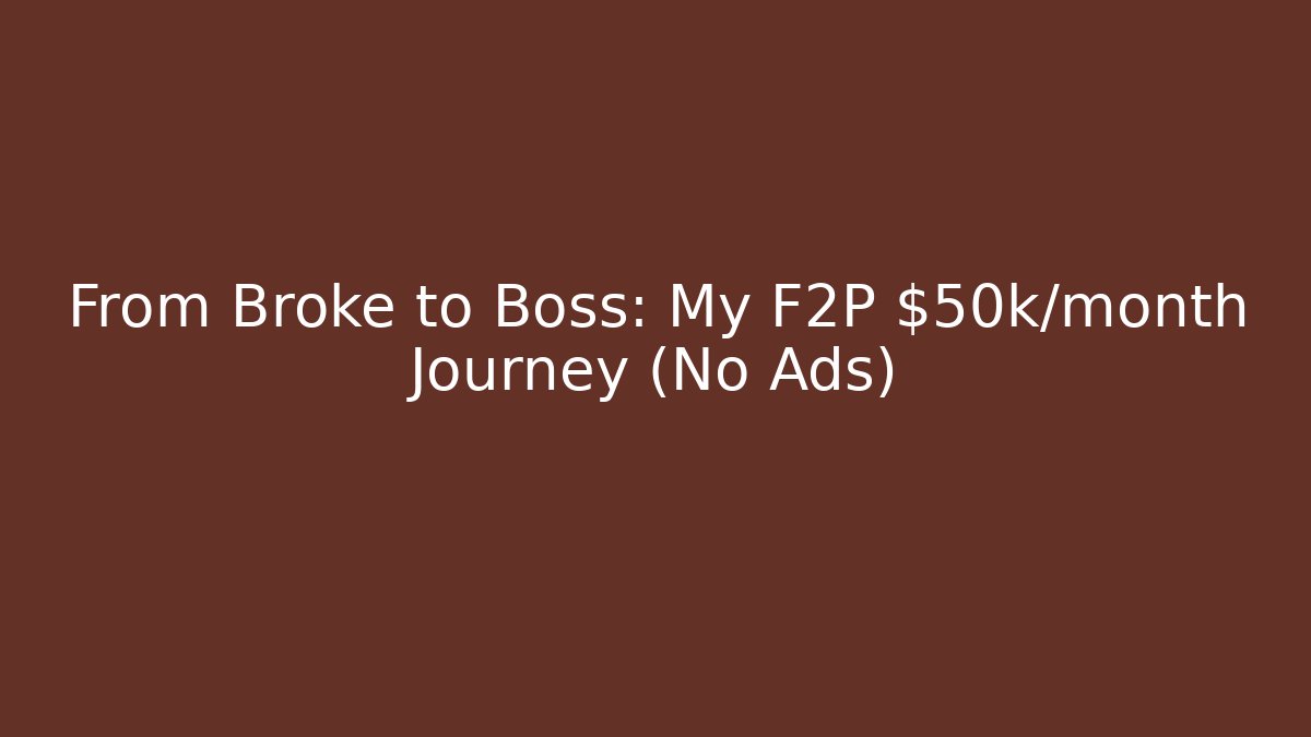 From Broke to Boss: My F2P $50k/month Journey (No Ads)