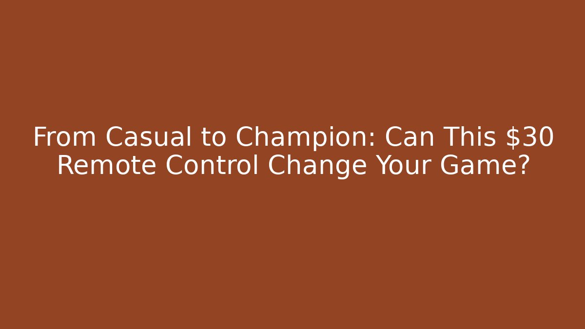 From Casual to Champion: Can This $30 Remote Control Change Your Game?