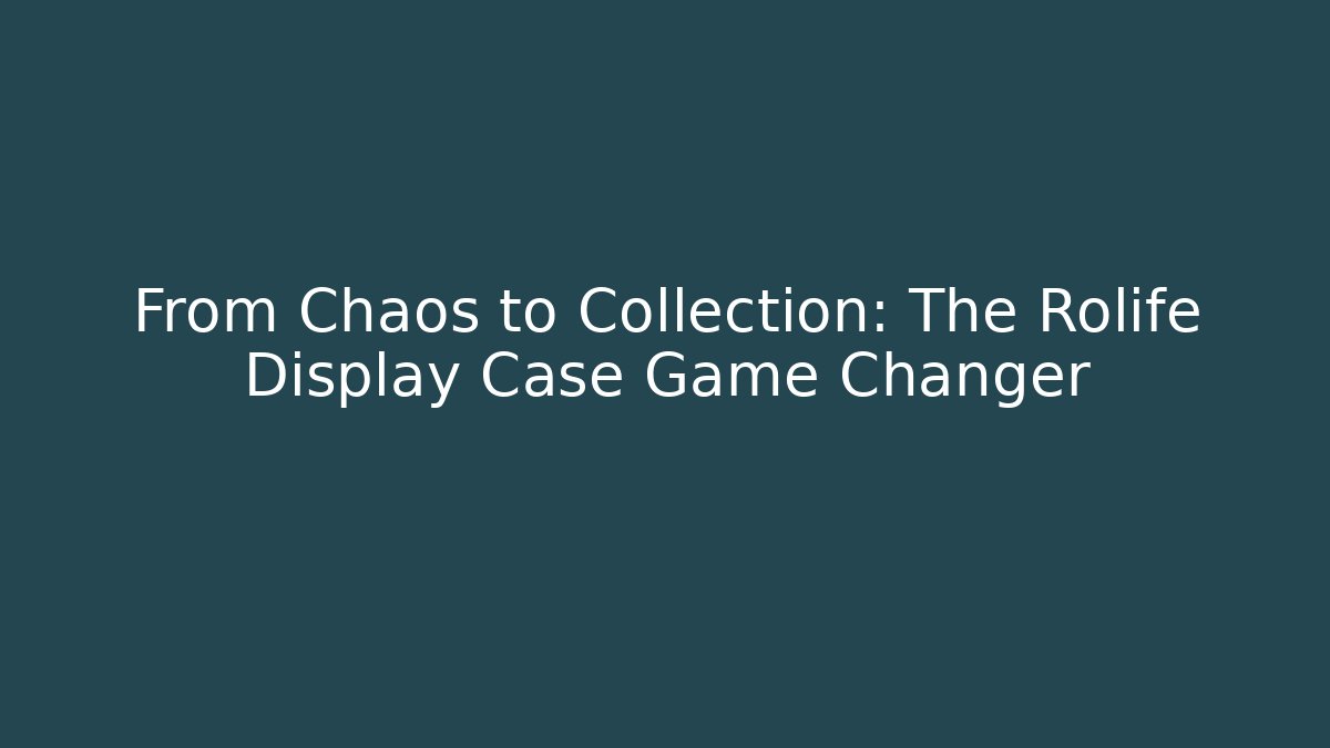 From Chaos to Collection: The Rolife Display Case Game Changer - Andrea Zevedo