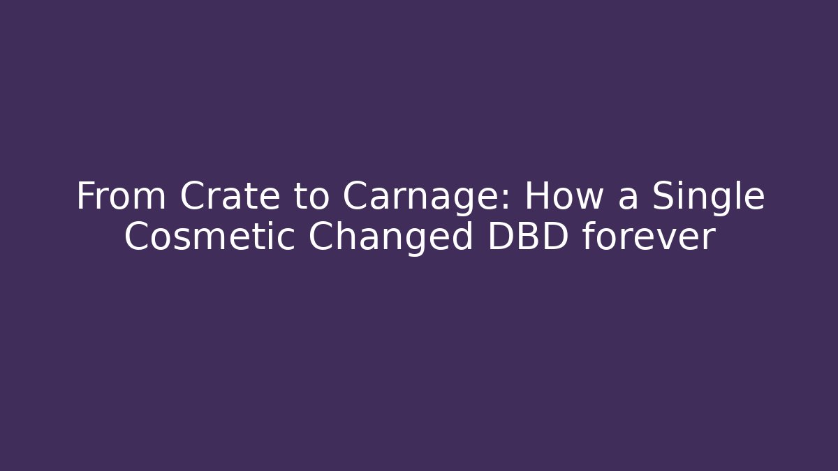 From Crate to Carnage: How a Single Cosmetic Changed DBD forever - Andrea Zevedo