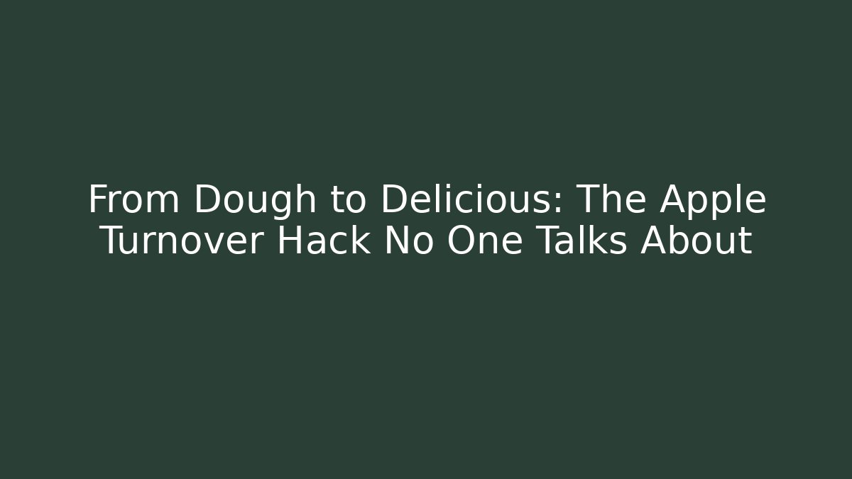 From Dough to Delicious: The Apple Turnover Hack No One Talks About - Andrea Zevedo