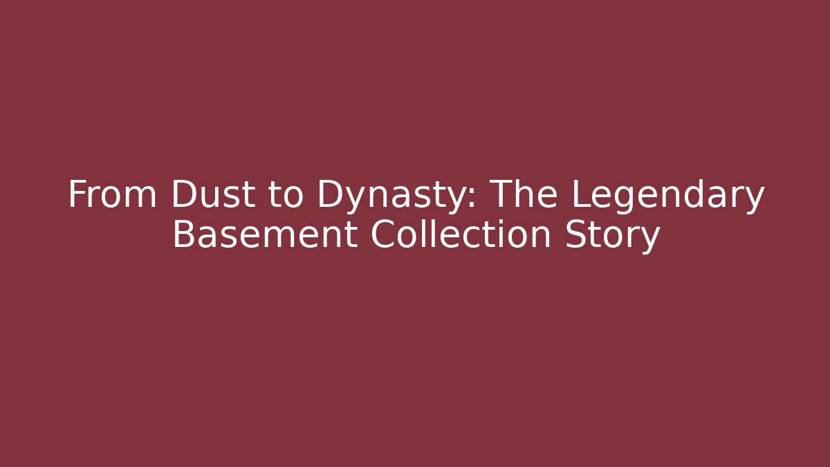 From Dust to Dynasty: The Legendary Basement Collection Story