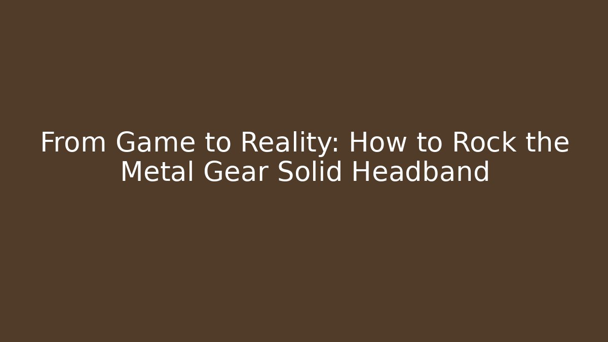 From Game to Reality: How to Rock the Metal Gear Solid Headband