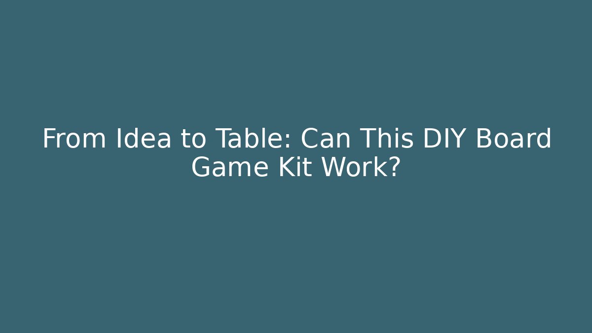 From Idea to Table: Can This DIY Board Game Kit Work?