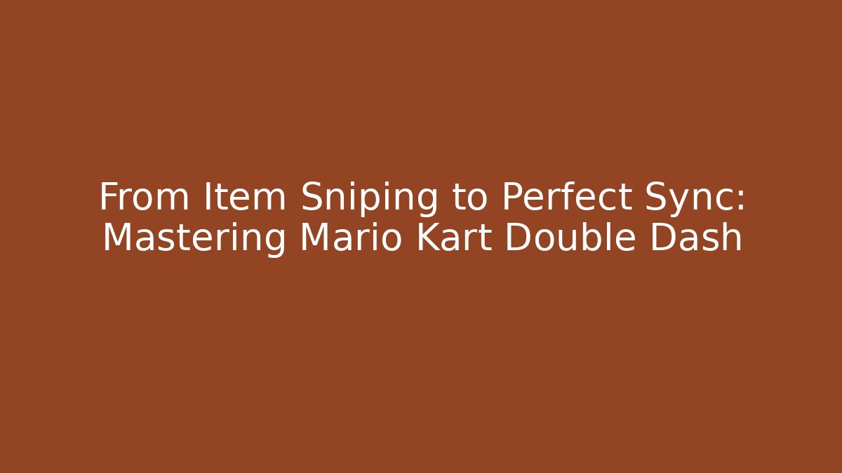 From Item Sniping to Perfect Sync: Mastering Mario Kart Double Dash
