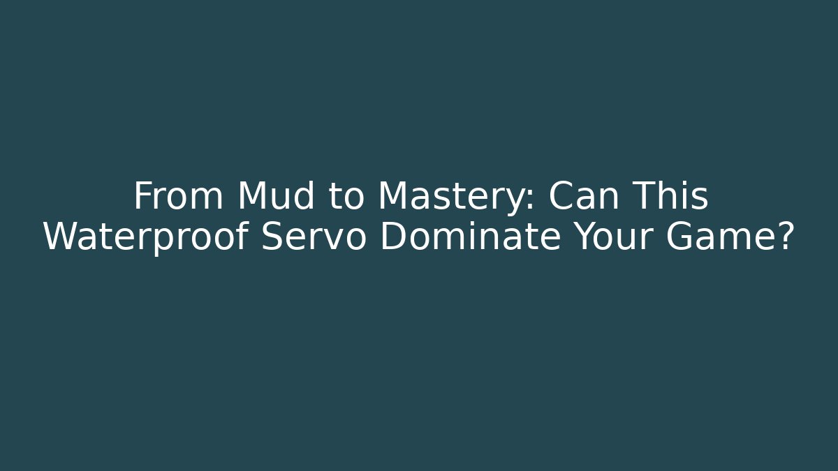 From Mud to Mastery: Can This Waterproof Servo Dominate Your Game?