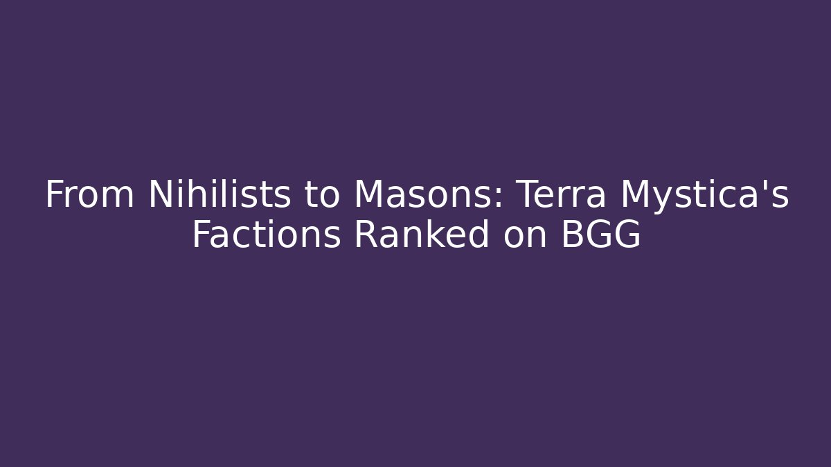 From Nihilists to Masons: Terra Mystica's Factions Ranked on BGG