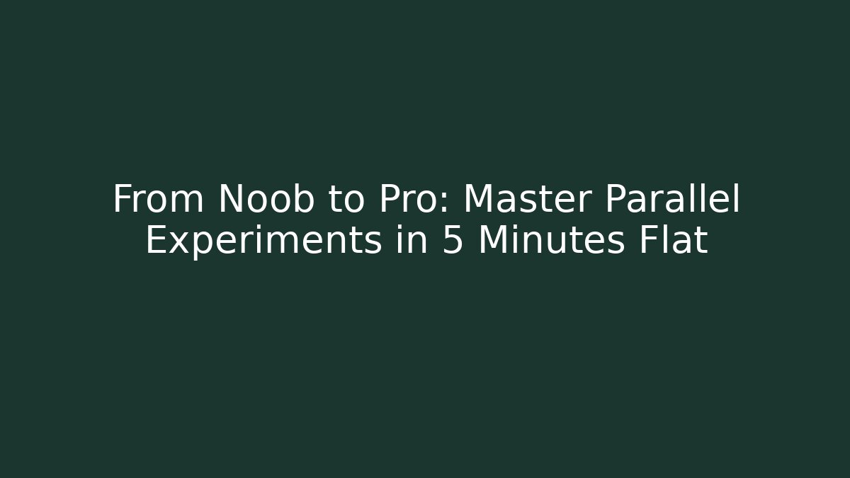 From Noob to Pro: Master Parallel Experiments in 5 Minutes Flat - Andrea Zevedo