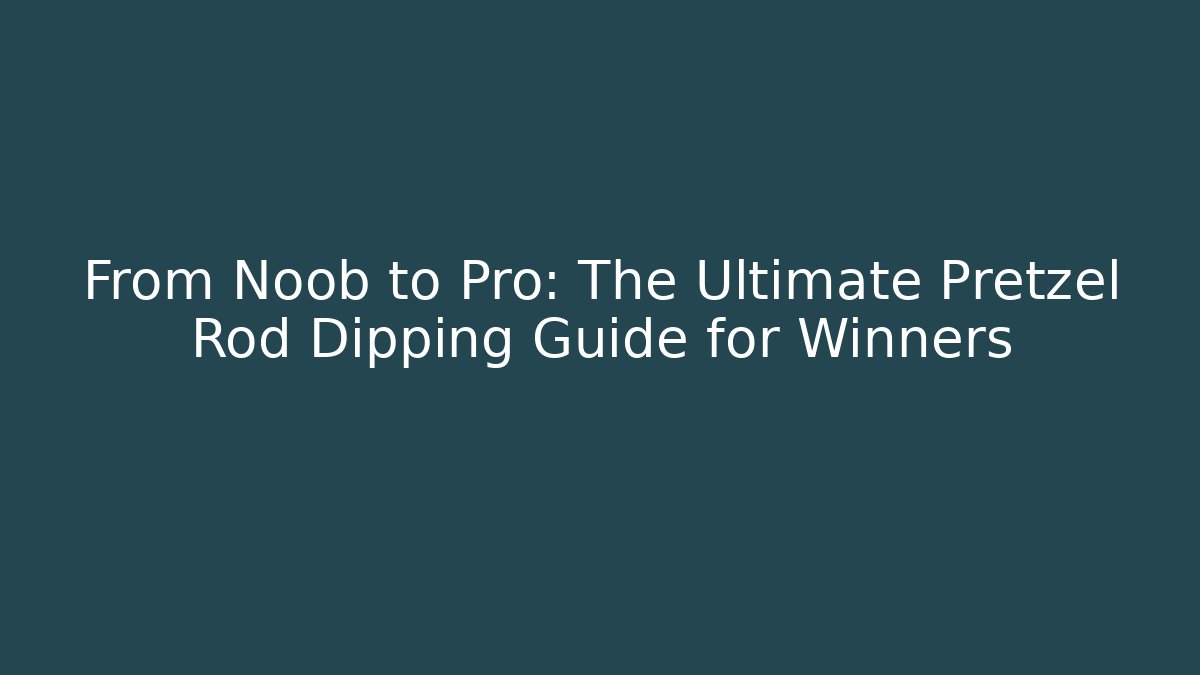 From Noob to Pro: The Ultimate Pretzel Rod Dipping Guide for Winners