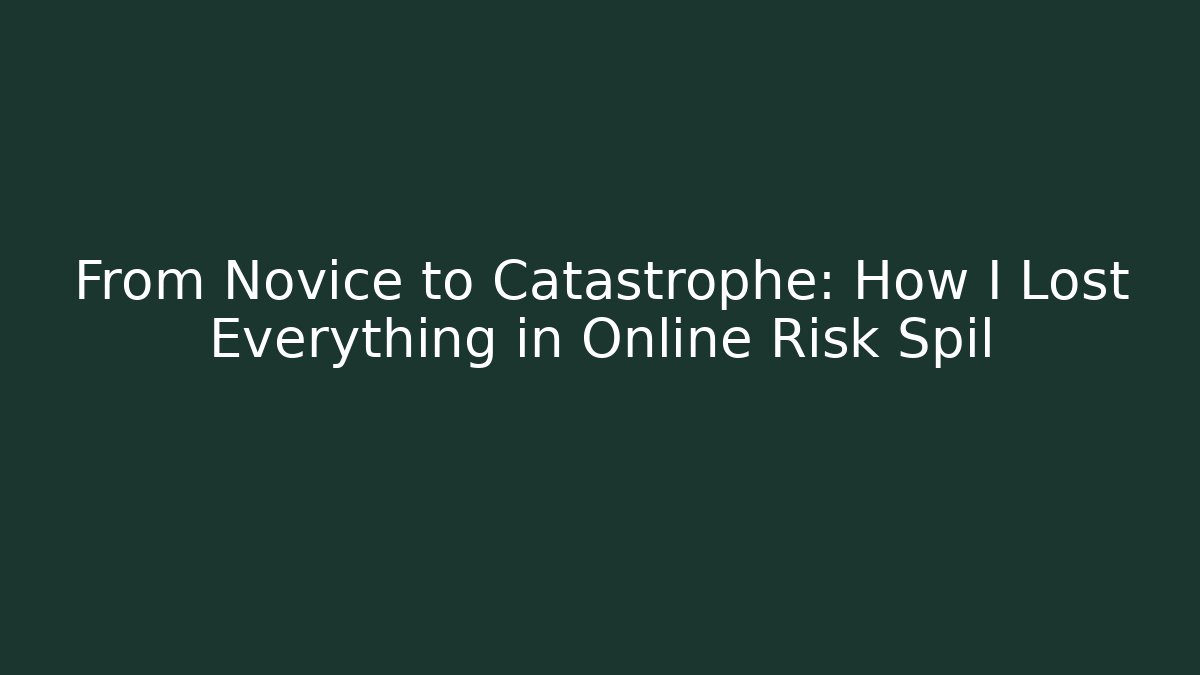 From Novice to Catastrophe: How I Lost Everything in Online Risk Spil