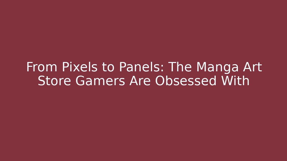 From Pixels to Panels: The Manga Art Store Gamers Are Obsessed With