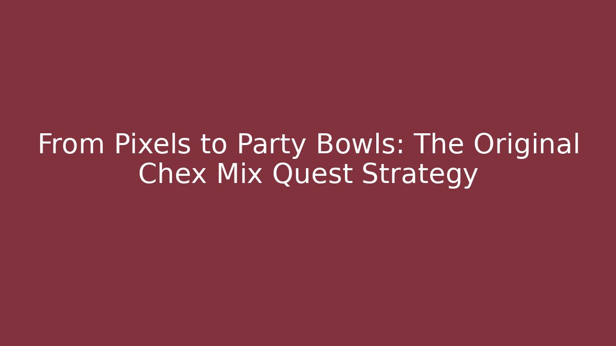 From Pixels to Party Bowls: The Original Chex Mix Quest Strategy