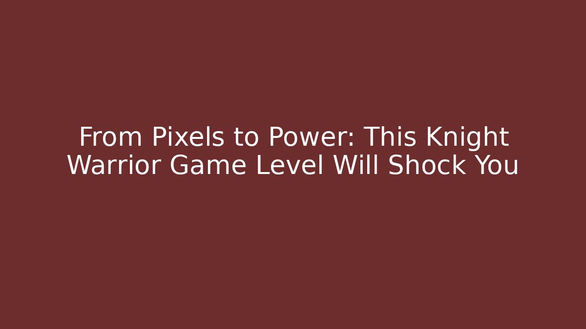 From Pixels to Power: This Knight Warrior Game Level Will Shock You