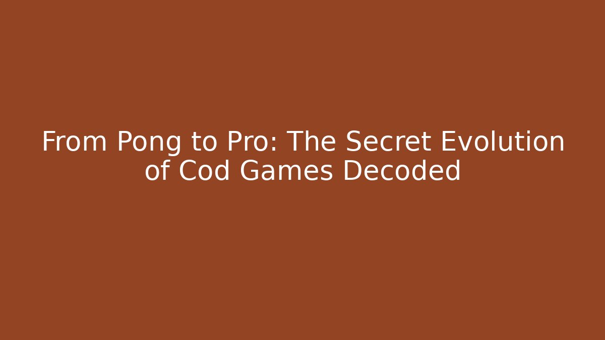 From Pong to Pro: The Secret Evolution of Cod Games Decoded