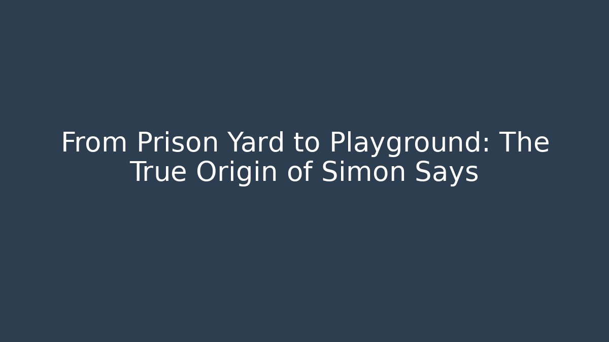 From Prison Yard to Playground: The True Origin of Simon Says