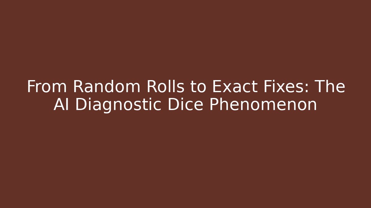 From Random Rolls to Exact Fixes: The AI Diagnostic Dice Phenomenon