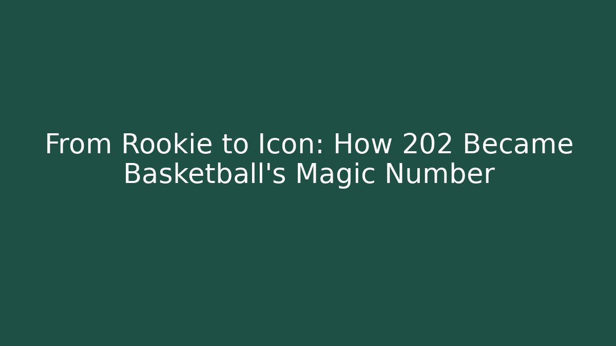 From Rookie to Icon: How 202 Became Basketball’s Magic Number