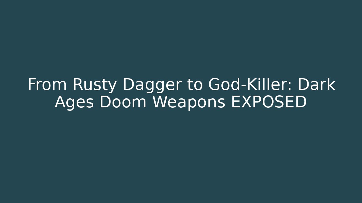 From Rusty Dagger to God-Killer: Dark Ages Doom Weapons EXPOSED