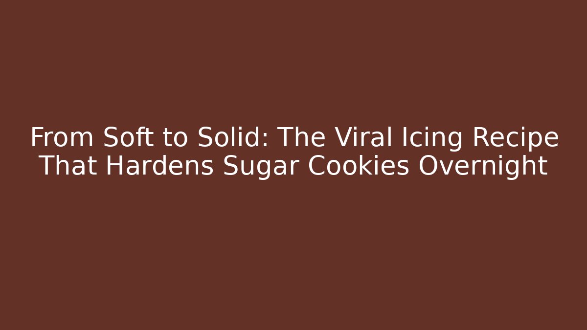 From Soft to Solid: The Viral Icing Recipe That Hardens Sugar Cookies Overnight