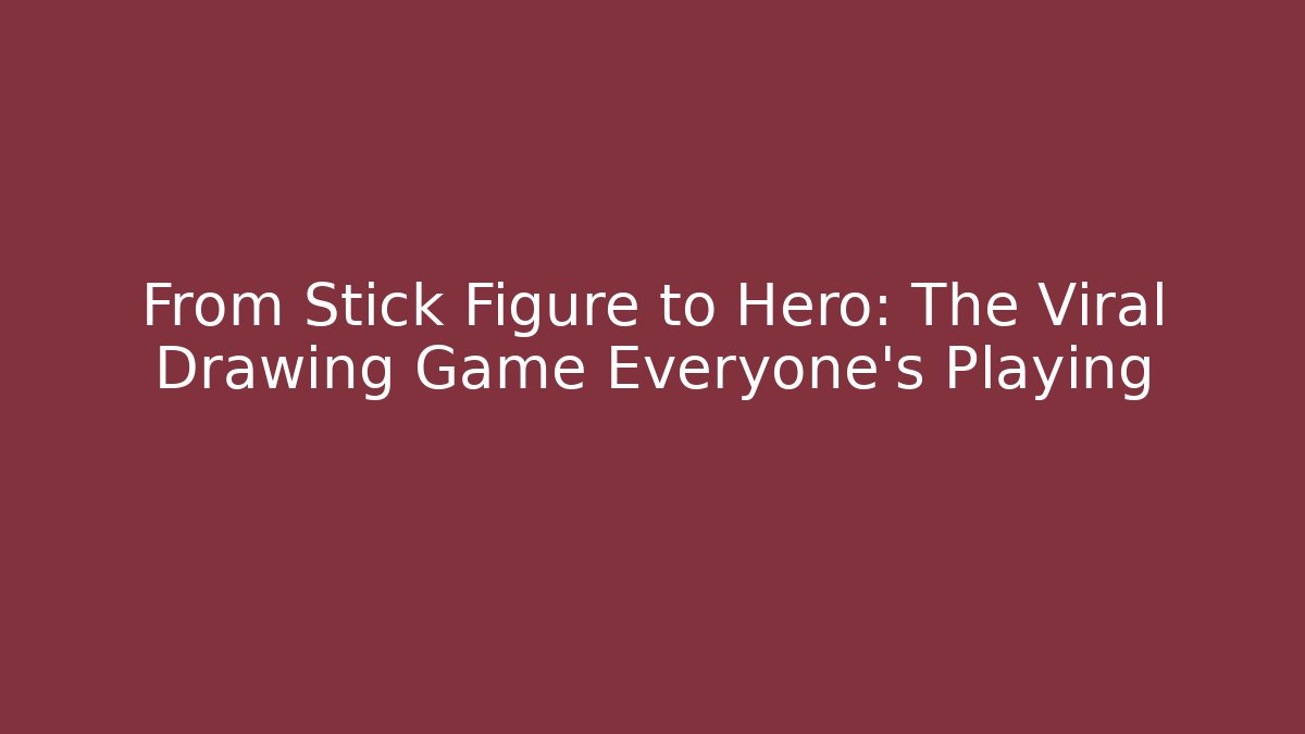 From Stick Figure to Hero: The Viral Drawing Game Everyone’s Playing