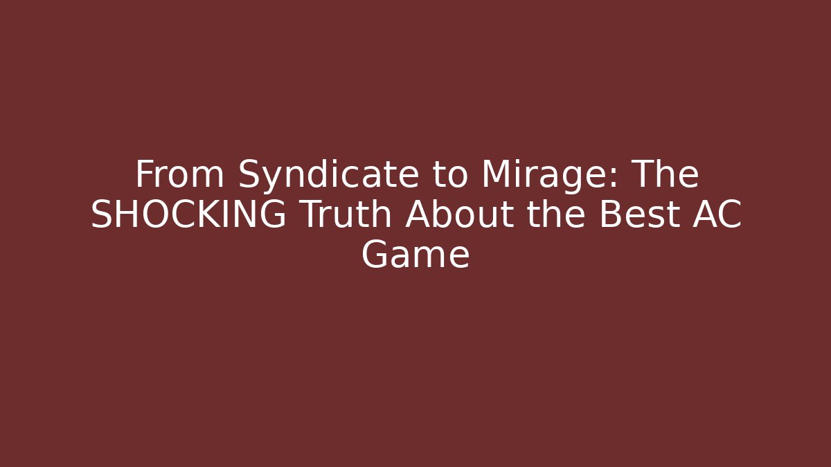 From Syndicate to Mirage: The SHOCKING Truth About the Best AC Game