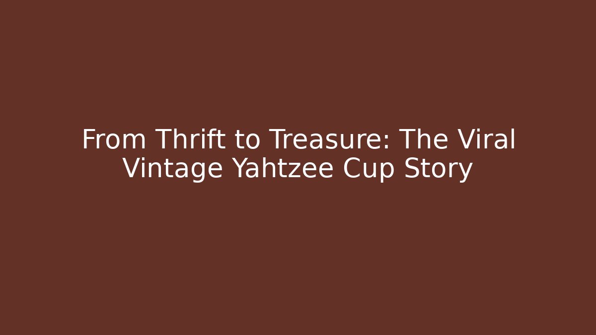 From Thrift to Treasure: The Viral Vintage Yahtzee Cup Story