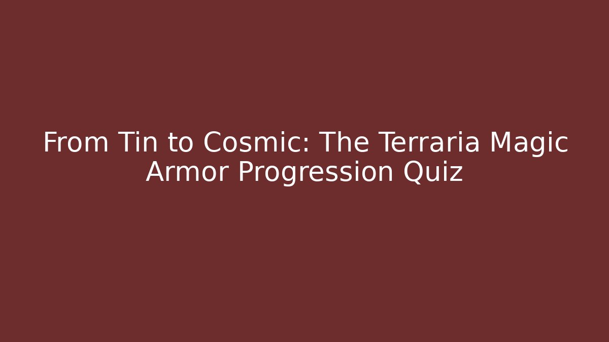 From Tin to Cosmic: The Terraria Magic Armor Progression Quiz