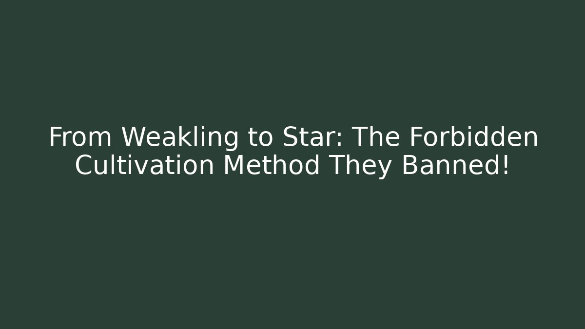 From Weakling to Star: The Forbidden Cultivation Method They Banned!