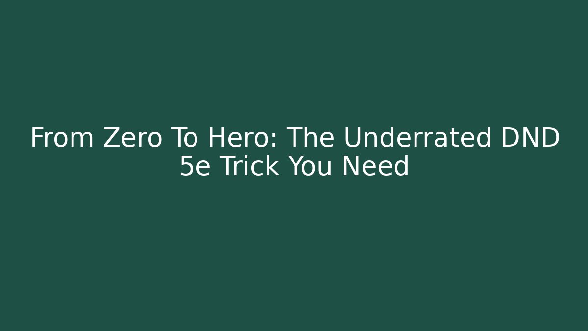 From Zero To Hero: The Underrated DND 5e Trick You Need