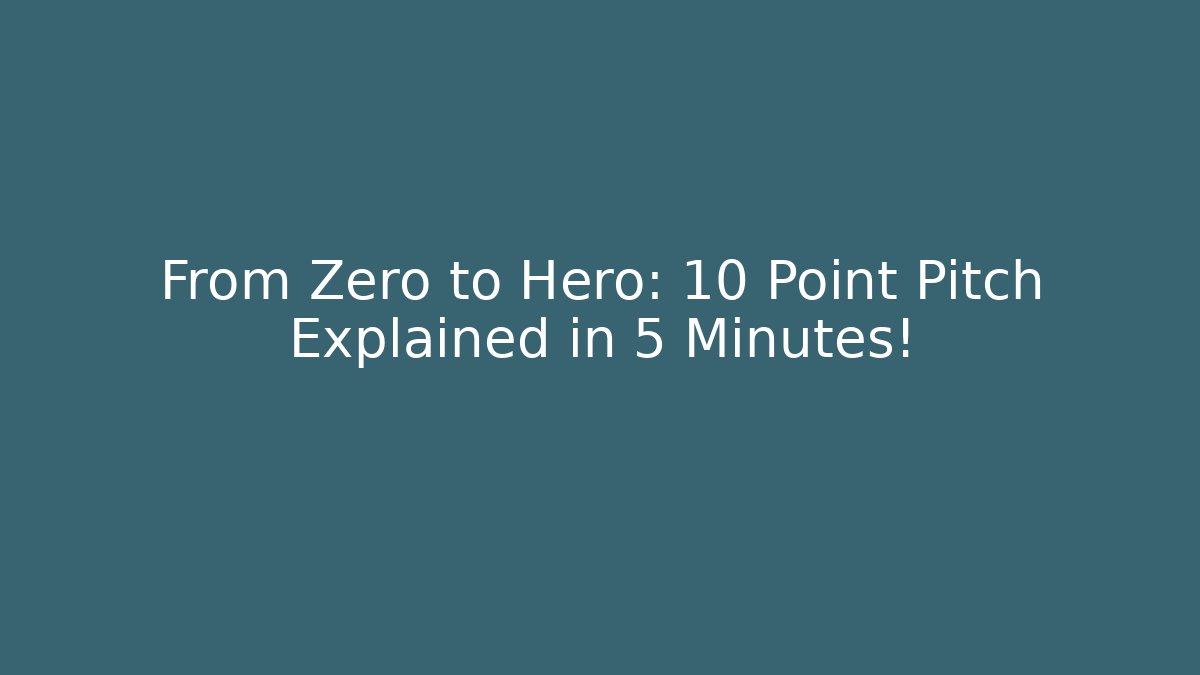From Zero to Hero: 10 Point Pitch Explained in 5 Minutes!
