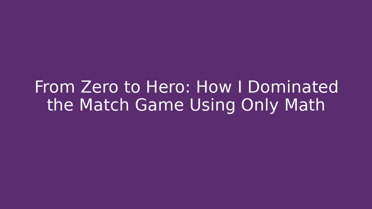 From Zero to Hero: How I Dominated the Match Game Using Only Math - Andrea Zevedo