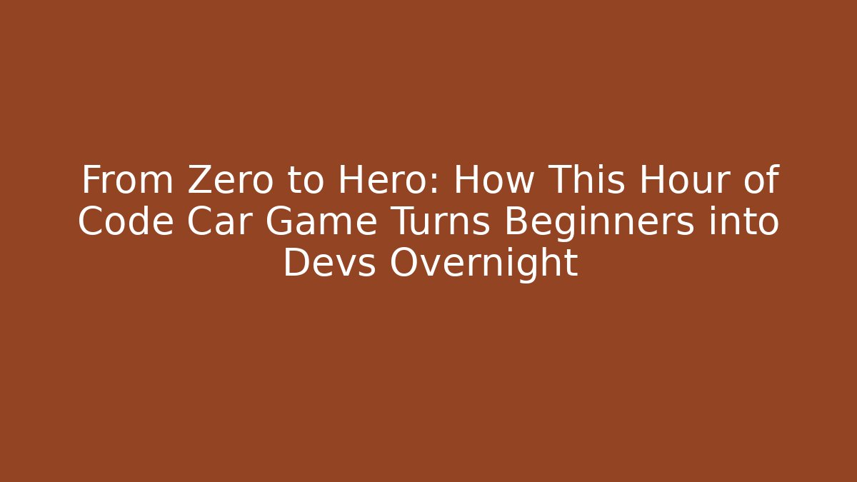 From Zero to Hero: How This Hour of Code Car Game Turns Beginners into Devs Overnight - Andrea Zevedo