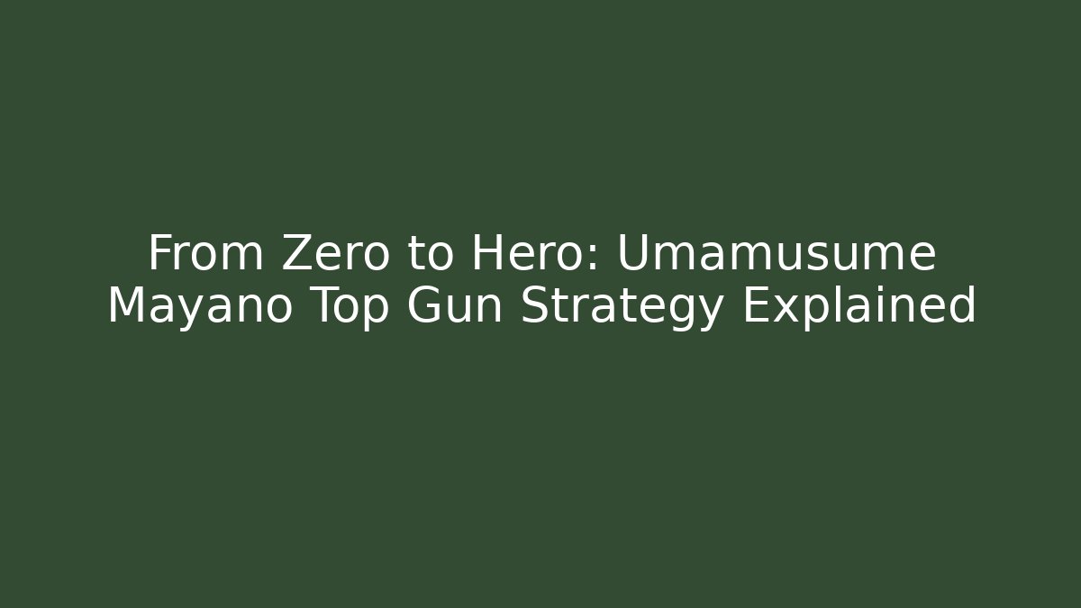 From Zero to Hero: Umamusume Mayano Top Gun Strategy Explained - Andrea Zevedo