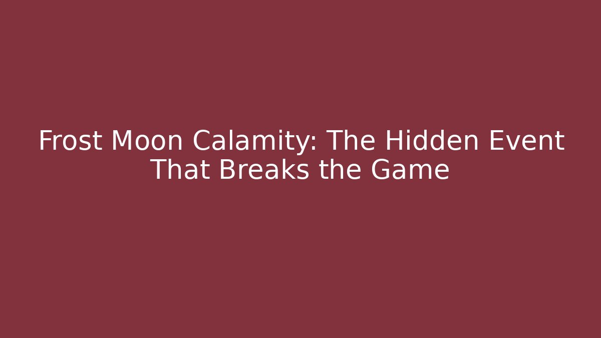 Frost Moon Calamity: The Hidden Event That Breaks the Game