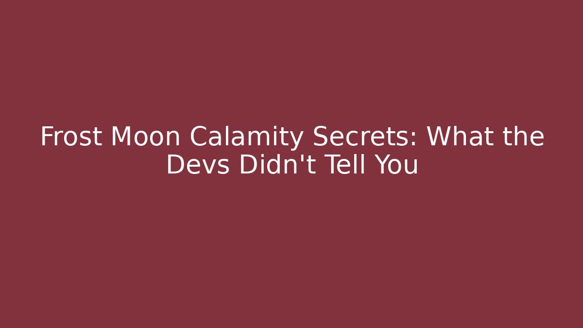 Frost Moon Calamity Secrets: What the Devs Didn't Tell You