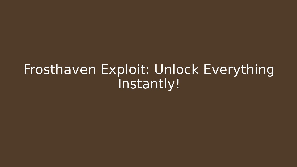 Frosthaven Exploit: Unlock Everything Instantly! - Andrea Zevedo