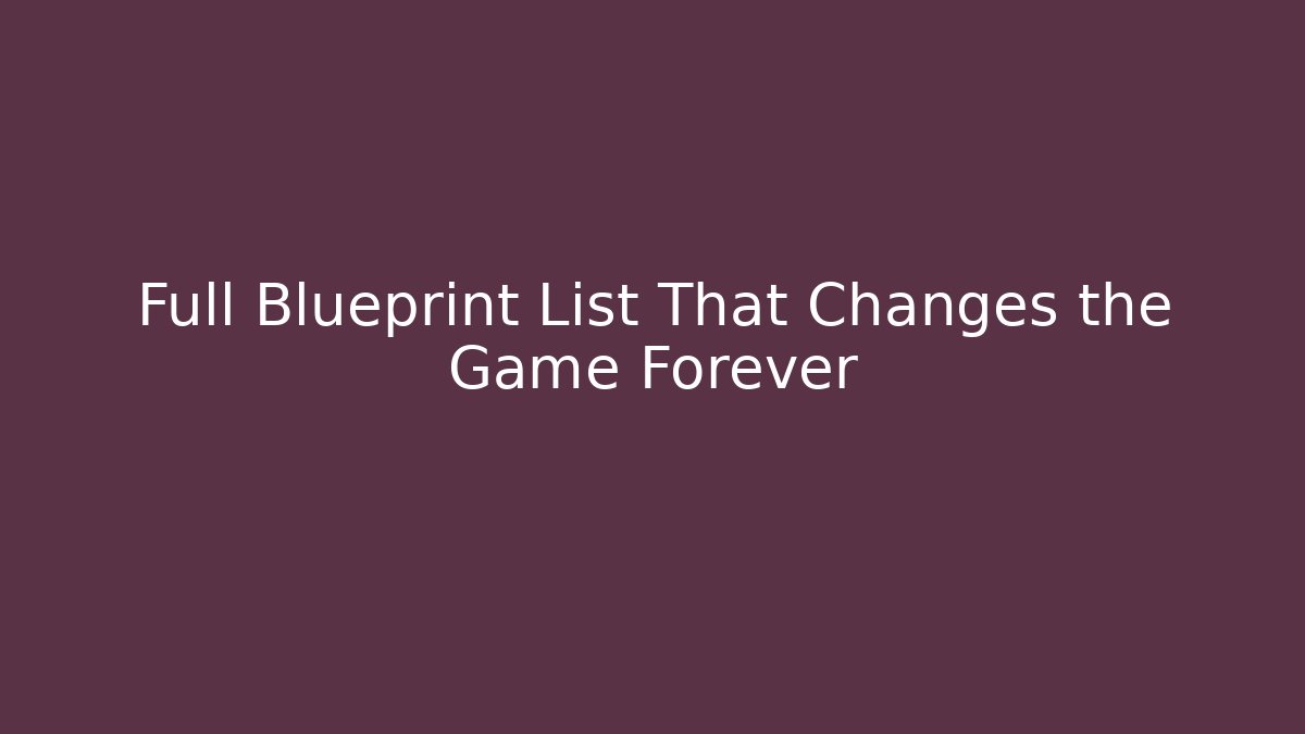 Full Blueprint List That Changes the Game Forever - Andrea Zevedo
