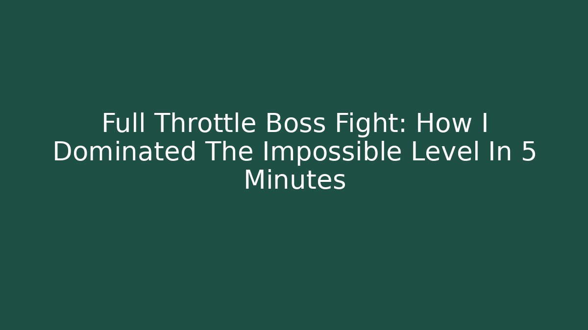 Full Throttle Boss Fight: How I Dominated The Impossible Level In 5 Minutes