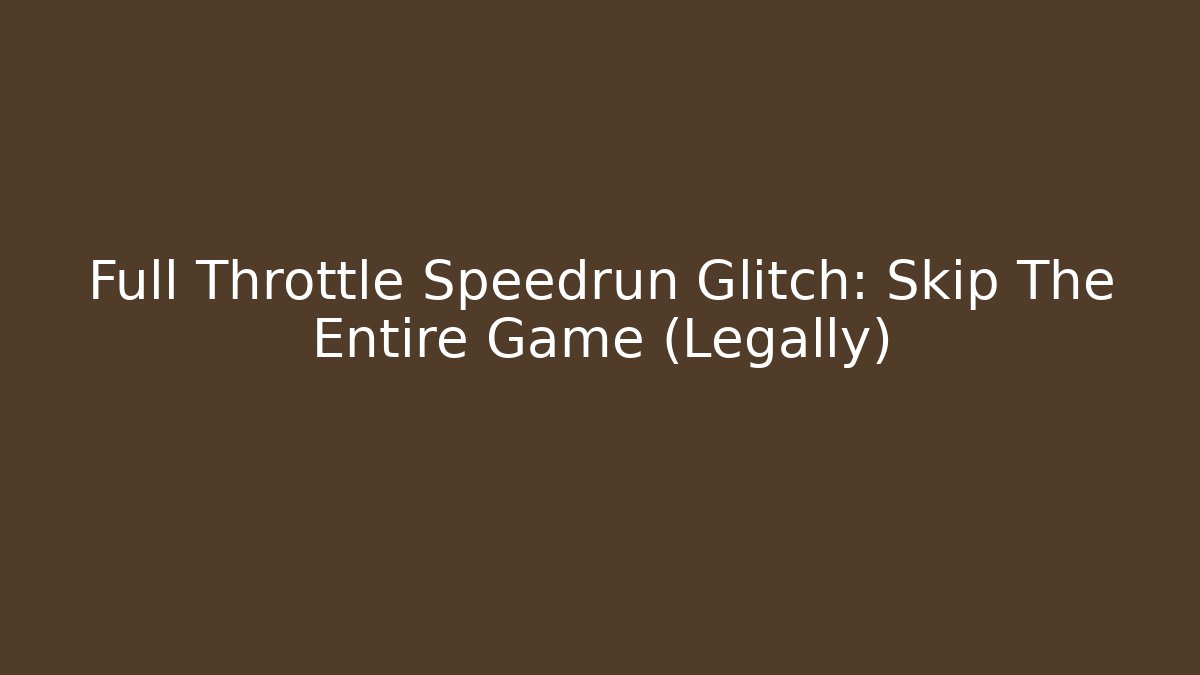 Full Throttle Speedrun Glitch: Skip The Entire Game (Legally)
