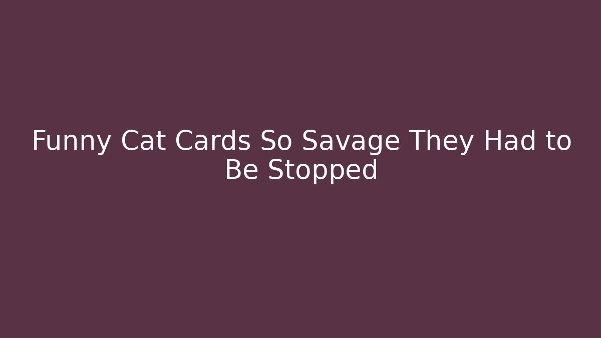 Funny Cat Cards So Savage They Had to Be Stopped