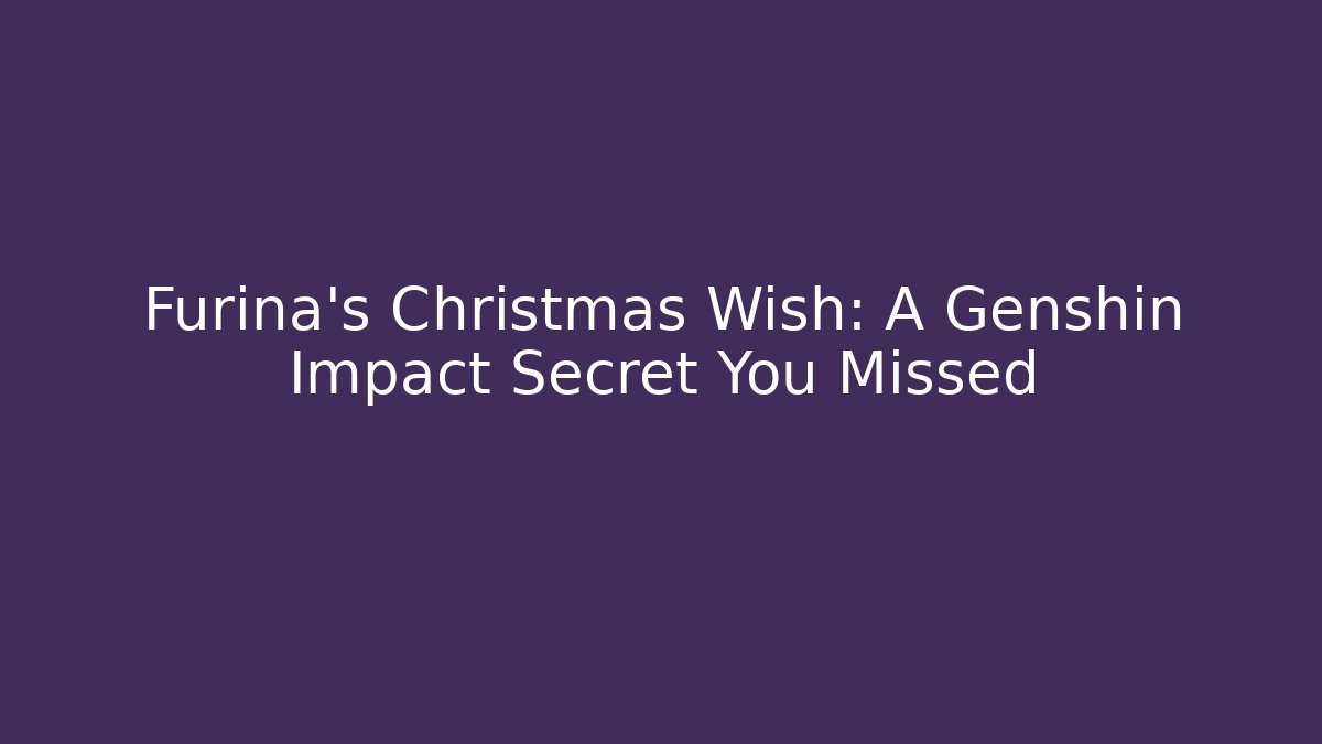 Furina's Christmas Wish: A Genshin Impact Secret You Missed