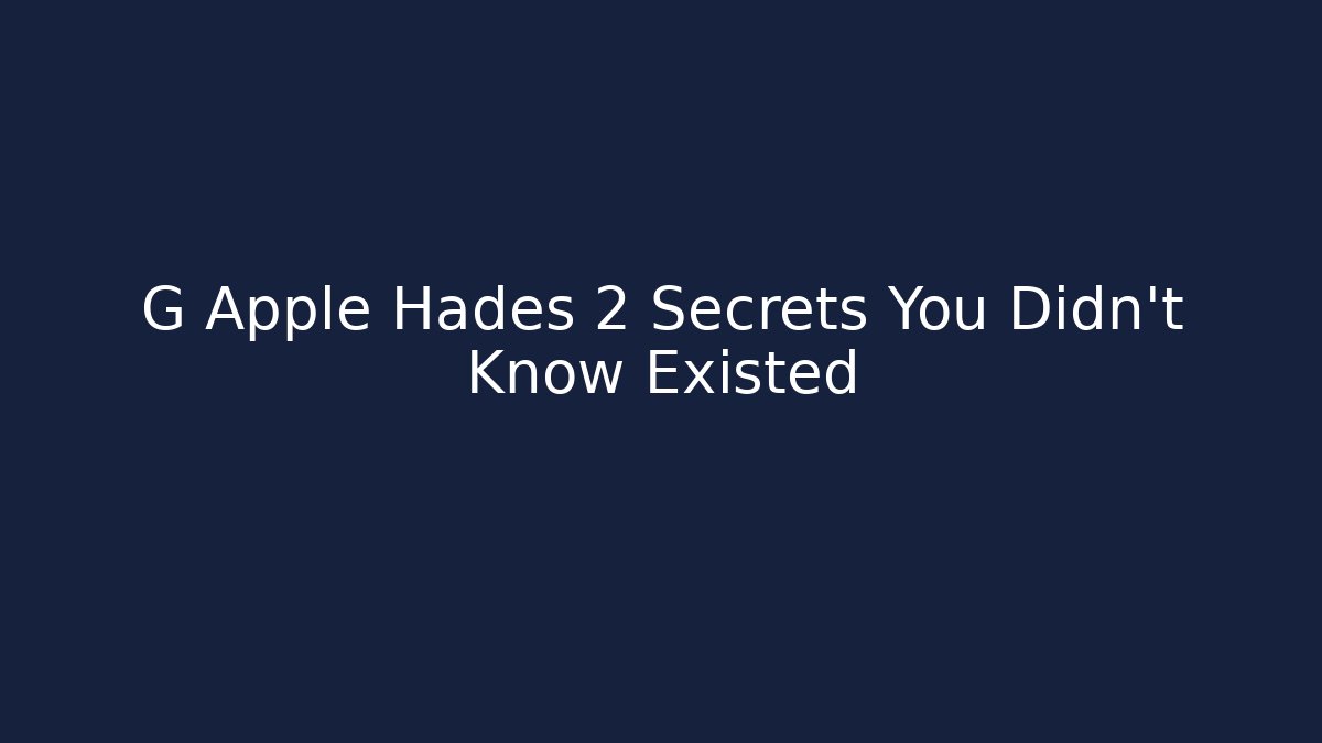 G Apple Hades 2 Secrets You Didn't Know Existed