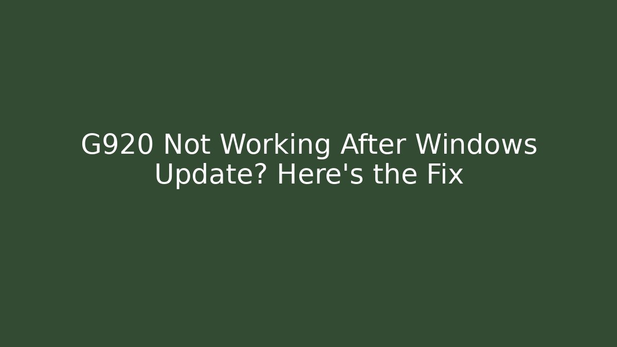 G920 Not Working After Windows Update? Here’s the Fix