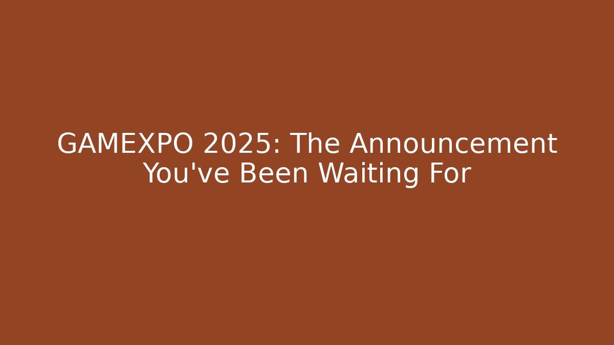 GAMEXPO 2025: The Announcement You’ve Been Waiting For